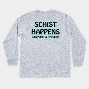 Schist Happens Geology Kids Long Sleeve T-Shirt